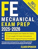 FE Mechanical Exam Prep: The Complete Guide to Get Ready in No Time - Practice Problems with Detailed Explanations to Conquer the Exam on Your First Attempt with a 98% Pass Rate B0D8XKMGQH Book Cover