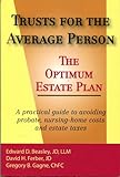 Trusts For The Average Person, the Optimum Estate Plan: A Practical Guide to Avoiding Probate, Nursing-home Costs and Estate Taxes