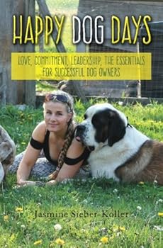 Paperback Happy Dog Days: Love, Commitment, Leadership, the Essentials for Successful Dog Owners Book
