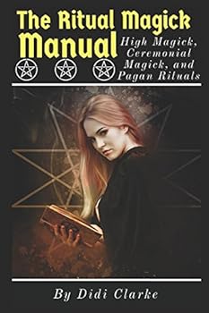 Paperback The Ritual Magick Manual: High Magick, Ceremonial Magick, and Pagan Rituals Book