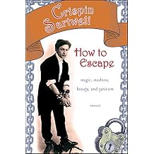 How to Escape Magic, Madness, Beauty, and Cynicism Excelsior Editions