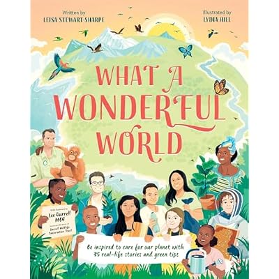 What a Wonderful World: Be inspired to care for our planet with 35 real-life stories and eco tips