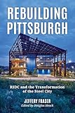 Rebuilding Pittsburgh: RIDC and the Transformation of the Steel City