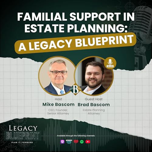 Familial Support in Estate Planning: A Legacy Blueprint - with Brad Bascom