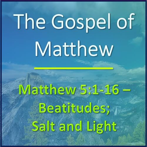 Matthew 5:1-16 - Beatitudes; Salt and Light - Verse-by-verse Bible Study
