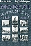  Moreni - Un secol de petrol: 1900 - 2000
