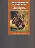 The wild turkey in Arkansas: History, biology and management B0006RC77Q Book Cover