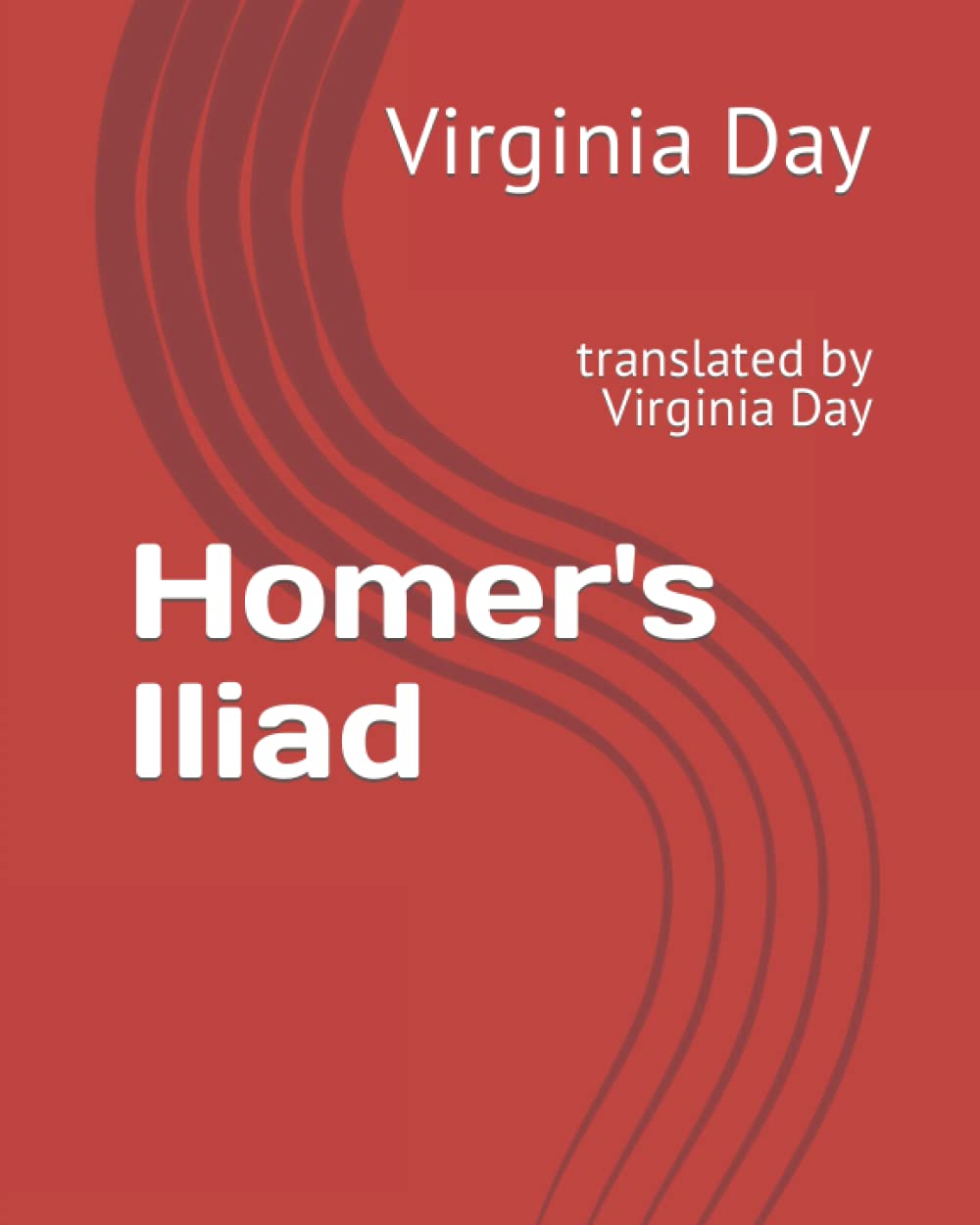 Homer's Iliad: translated by Virginia Day