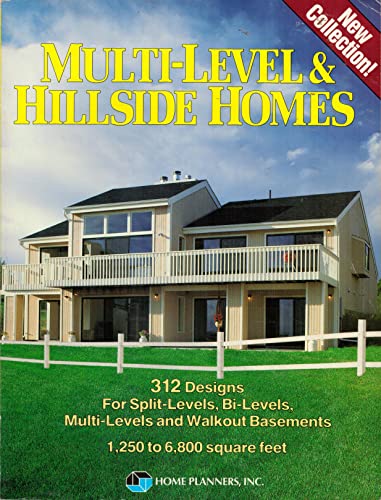 Multi-Level and Hillside Homes: 312 Designs for Split Levels, Bi-Levels, Multi-Levels, and Walkout Basements : 1,250 to 6,800 Square Feet