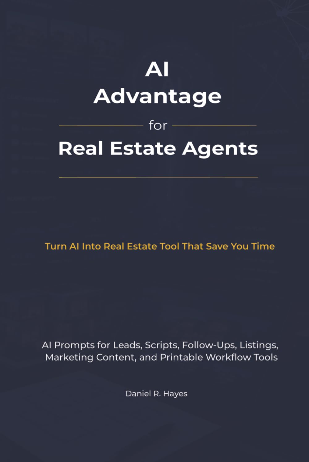 AI Advantage For Real Estate Agents: Scripts, Prompts & Printable Templates to Generate Leads, Convert Clients, and Close More Deals