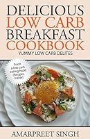 Delicious Low Carb Breakfast Cookbook- Yummy Low Carb Delights 1508599521 Book Cover
