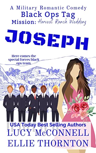 Joseph: Mission: Harvest Ranch Wedding (Black Ops Tag Military Romantic Comedies Book 3)