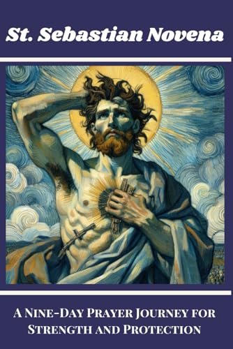 St. Sebastian Novena: A Nine-Day Prayer Journey For Strength And Protection (Catholic Novena Prayer Book 2024)
