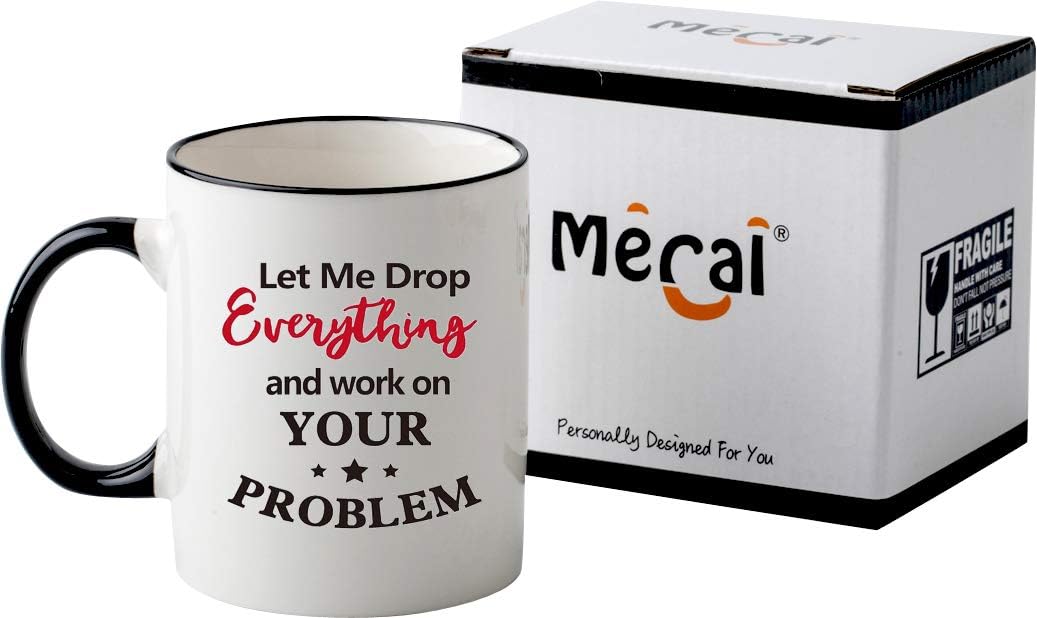 Funny Office Mug-Let Me Drop Everything And Work On Your Problem,Funny Inspirational and sarcasm appreciation gifts for coworkers Men Women ，11 OZ Ceramic Coffee Mug - Image 4