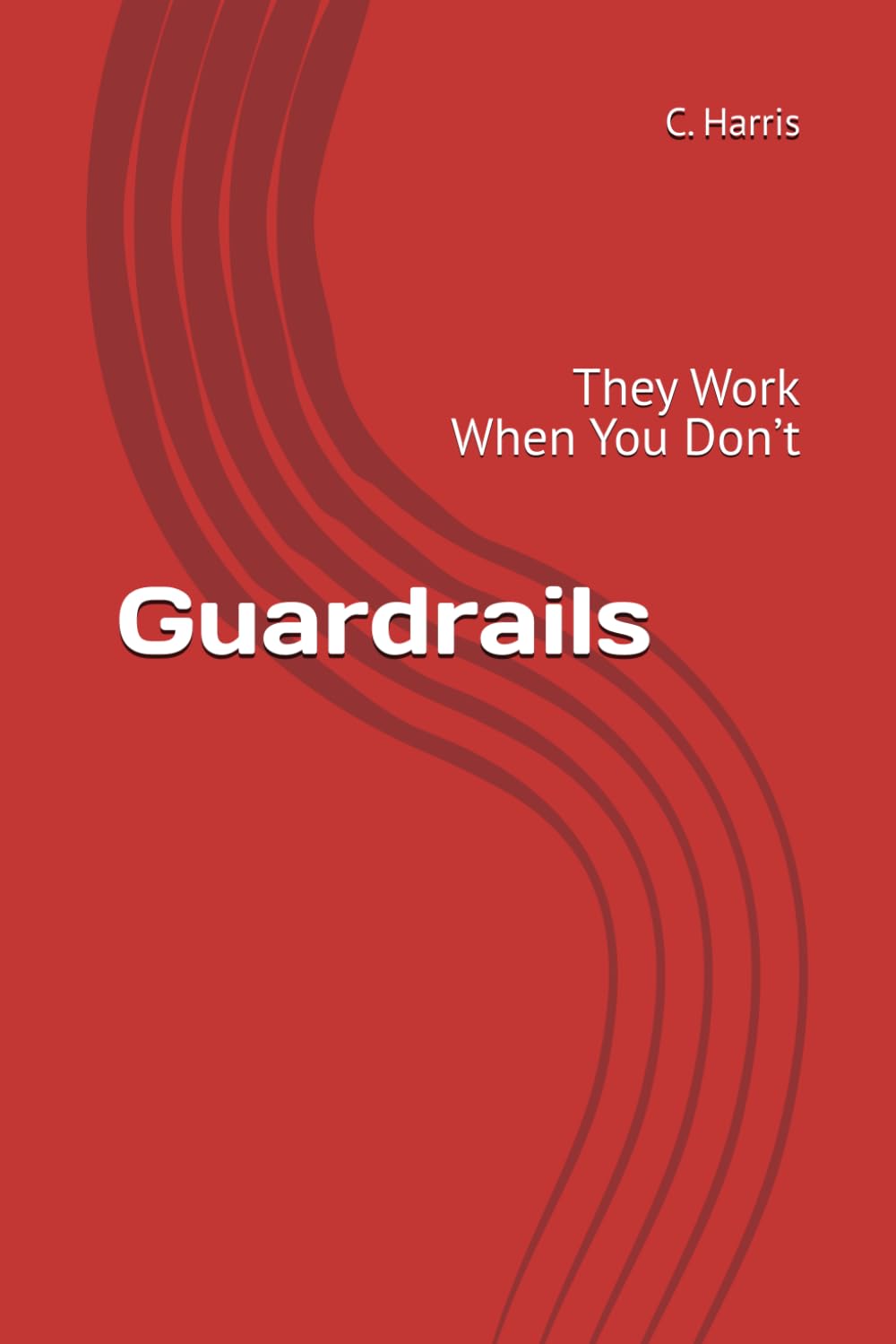Guardrails: They Work When You Don’t