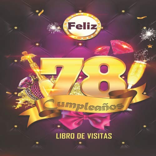 Feliz 78 Cumpleaños Libro de Visitas: Un libro de visitas para fiesta de 78 cumpleaños – Decoración y regalos originales para hombres y mujeres - 78 ... notas de los invitados Feliz Cumple 78 años