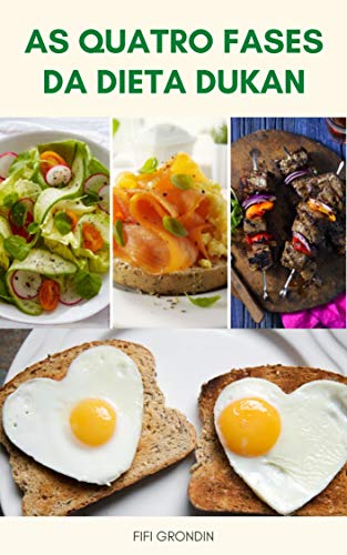 Fases Da Dieta Dukan Em Detalhes : As Quatro Fases Da Dieta Dukan - A Fase De Ataque - A Fase De Cruzeiro - A Fase De Consolidação - Fase De Estabilização Permanente (Portuguese Edition)