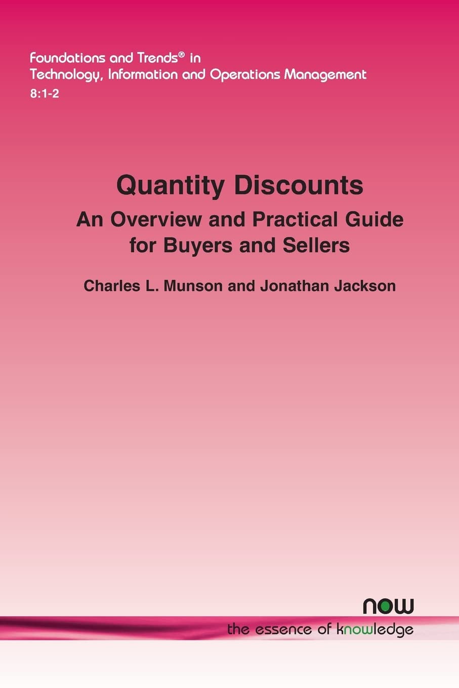 Quantity Discounts: An Overview and Practical Guide for Buyers and Sellers: 21 (Foundations and Trends® in Technology, Information and Operations Management)