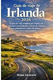 Guía de viaje de Irlanda 2026: Tu guía de viaje completa por Irlanda con itinerarios personalizados, consejos de expertos, rutas panorámicas, mapas detallados y atracciones imprescindibles