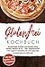 Glutenfrei Kochbuch - Kochen und Backen: Mit den 150 besten Rezepten - Glutenfreies Kochen und backen ohne Dinkel, Weizen & Co. - inkl. vegetarischen ... für eine gesunde, ausgewogene Ernährung
