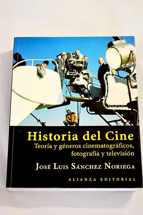 HISTORIA DEL CINE-ALIANZA: Teoria Y Generos Cinematograficos, Fotografia Y Television / Cinematography, Photography and Television Theory and Gnere (LIBROS SINGULARES (LS))