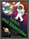 weltraum für kinder erklärt  Space - eine Bilderreise durch den Weltraum (Für Kinder ab 3 Jahren): Jetzt das Buch kostenlos mit Kindle Unlimited lesen!