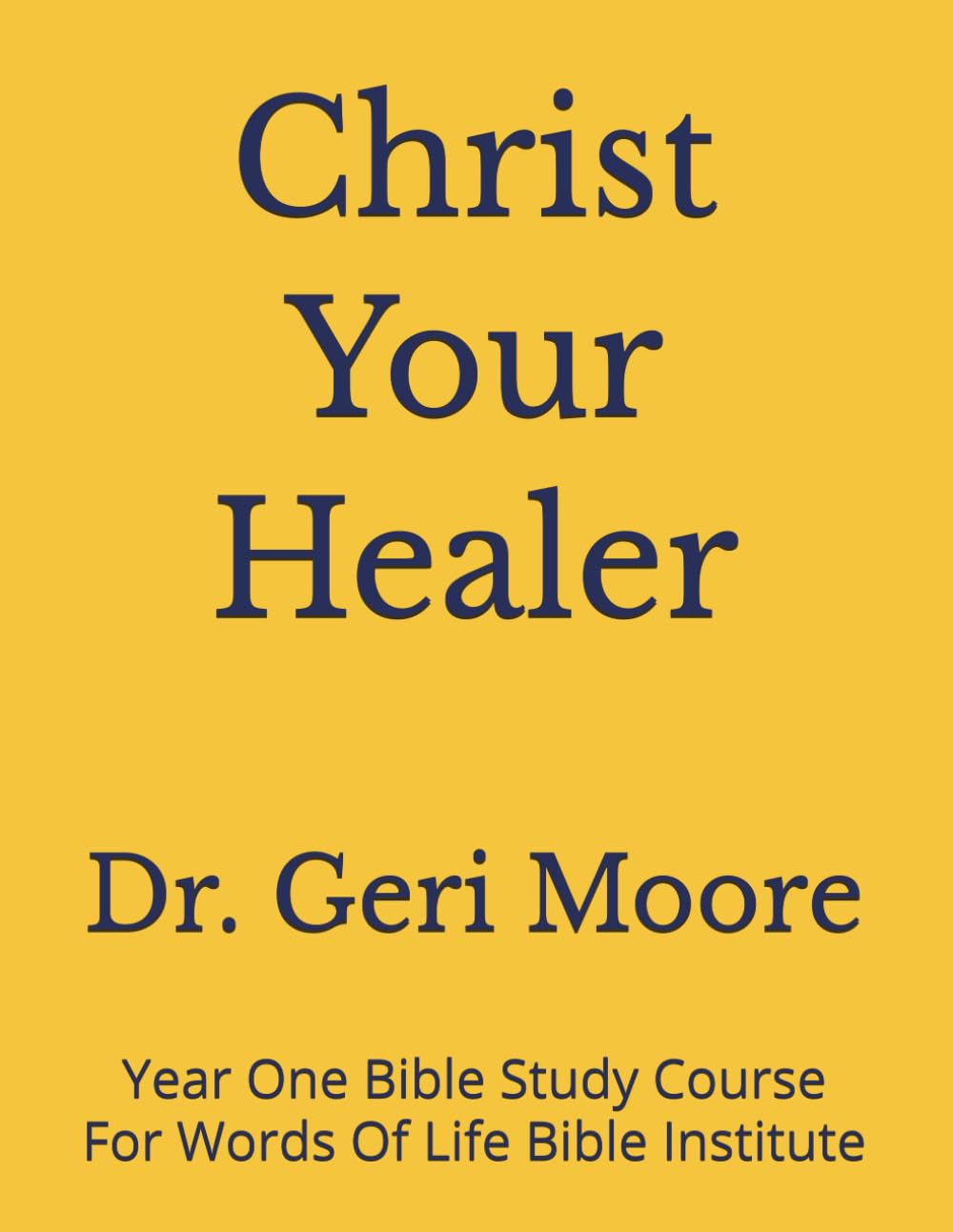 Christ Your Healer: Year One Bible Study Course For Words Of Life Bible Institute