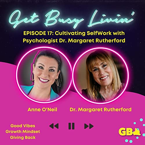 17. Cultivating SelfWork with Psychologist Dr. Margaret Rutherford