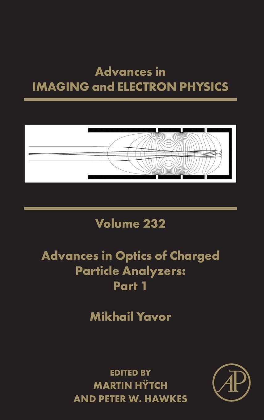 Advances in Optics of Charged Particle Analyzers: Part 1: Volume 232 (Advances in Imaging and Electron Physics, Volume 232)