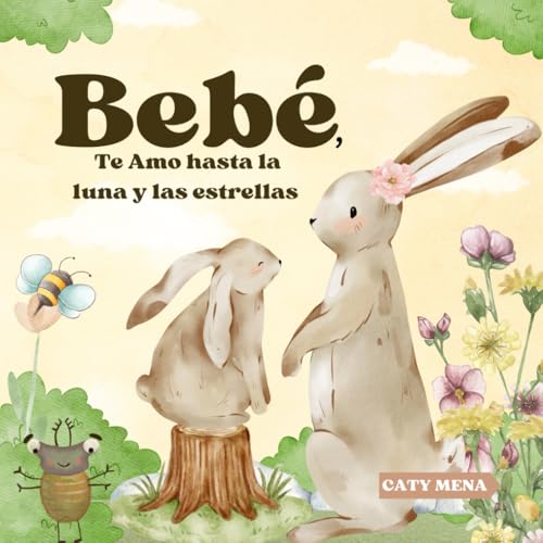 Bebé, Te Amo hasta la Luna y las Estrellas: Baby, I Love you to the Moon and Back | Cuento para niños en español (Libros para niños en español | ... Divertidos | Edad 0-8 años) (Spanish Edition)