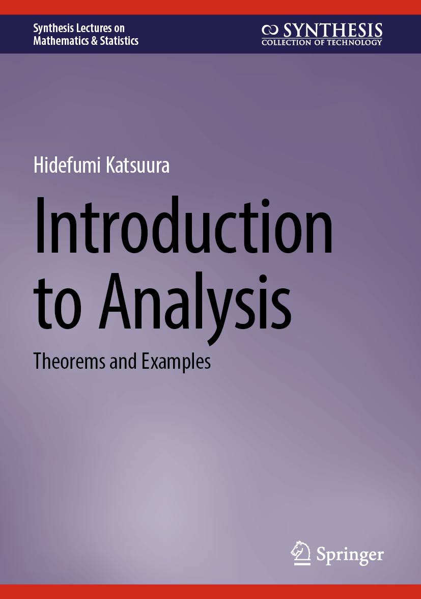 Introduction to Analysis: Theorems and Examples (Synthesis Lectures on Mathematics & Statistics)