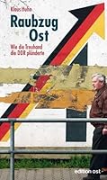 Raubzug Ost: Wie Die Treuhand Die Ddr Plünderte 3360018087 Book Cover