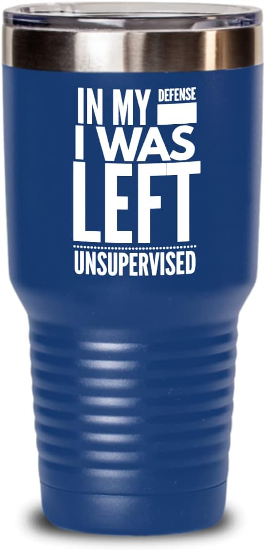 In My Defense I Was Left Unsupervised Tumbler for Friends Coworker Office Humor Gag Jokes Funny Sarcastic Sayings Novelty 20 or 30oz Hot Cold Cup Coff