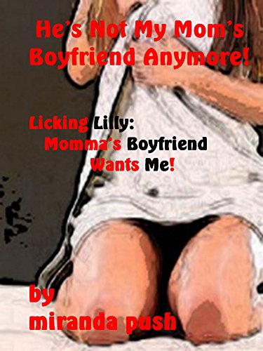 He's Not My Mom's Boyfriend Anymore! (Licking Lilly: Momma's Boyfriend Wants Me)