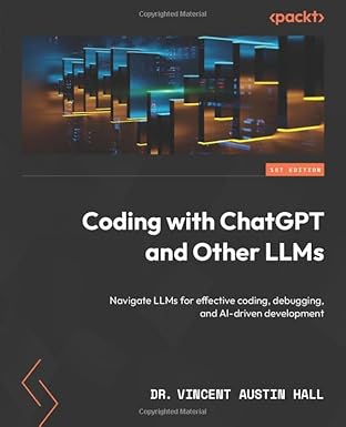 Coding with ChatGPT and Other LLMs: Navigate LLMs for effective coding, debugging, and AI-driven development-Wow! eBook