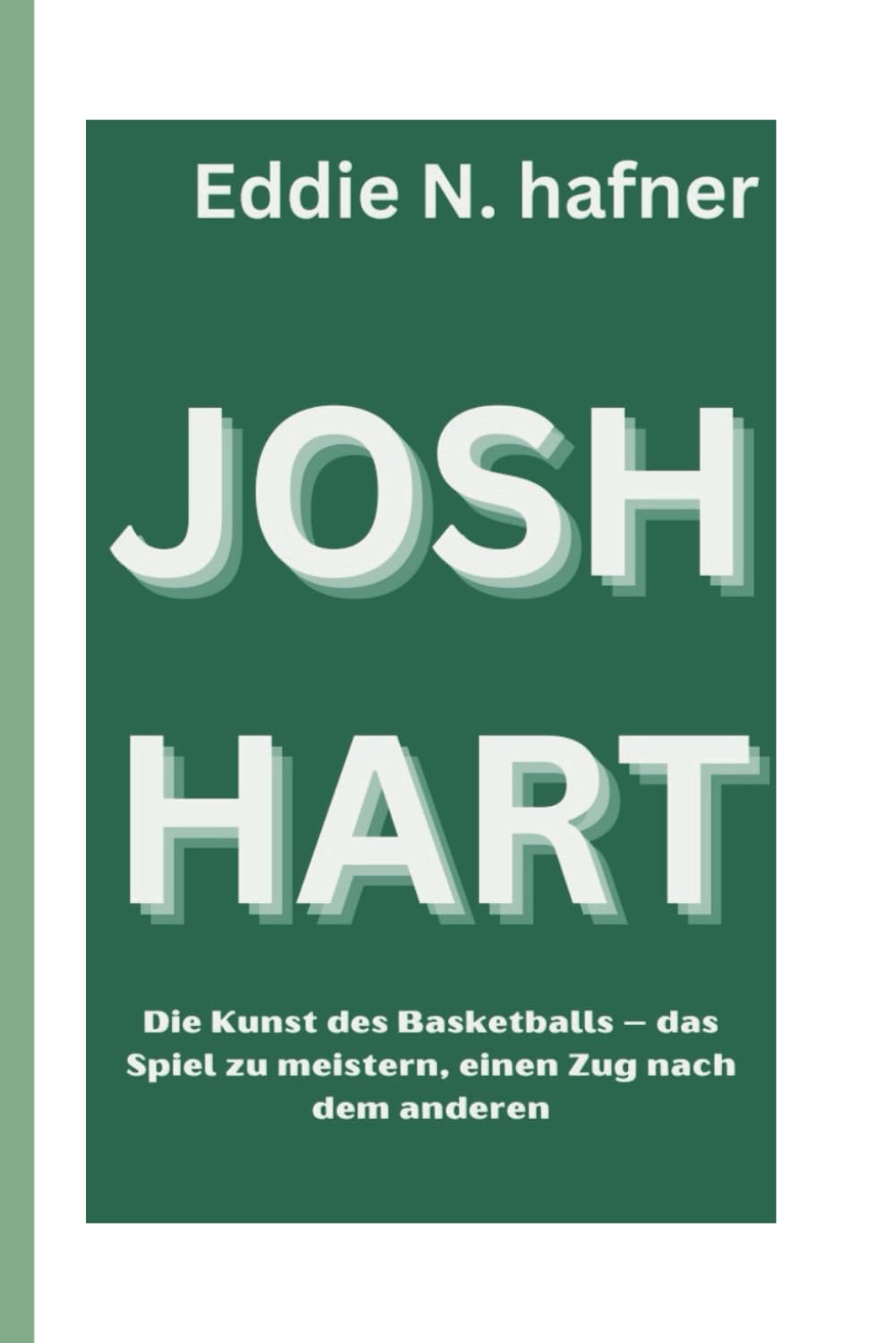 JOSH HART: Die Kunst des Basketballs – das Spiel zu meistern, einen Zug nach dem anderen