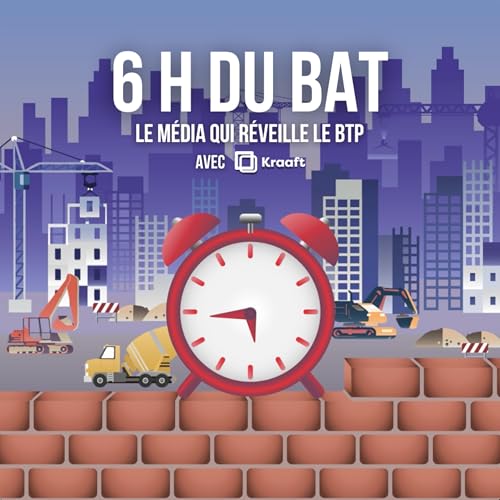 『6H Du BAT', le podcast qui r&eacute;veille le BTP 🧱』のカバーアート