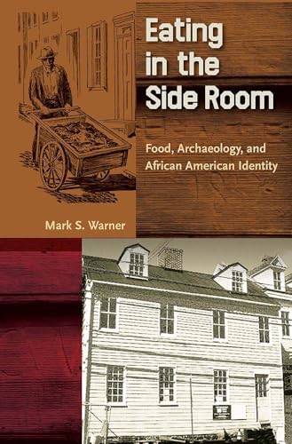 Eating in the Side Room: Food, Archaeology, and African American Identity (Cultural Heritage Studies)