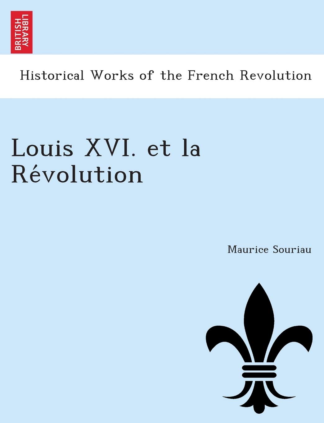 Maurice SouriauLouis XVI. Et La Re Volution