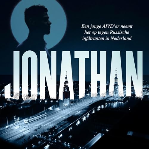 Luistertip: Jonathan - Een jonge AIVD'er neemt het op tegen Russische infiltranten in Nederland