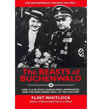 The Beasts of Buchenwald: Karl & Ilse Koch, Human-Skin Lampshades, and