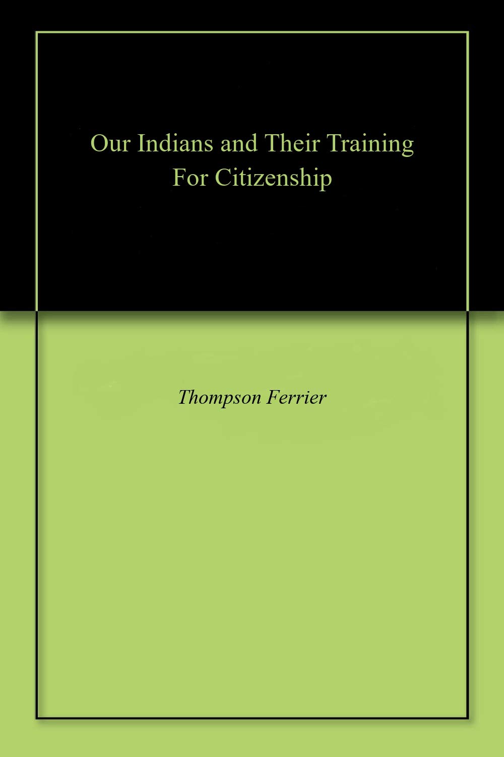 Our Indians and Their Training for Citizenship (Classic Reprint)