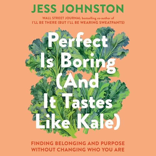Perfect Is Boring (and It Tastes Like Kale) by Jess Johnston episode artwork
