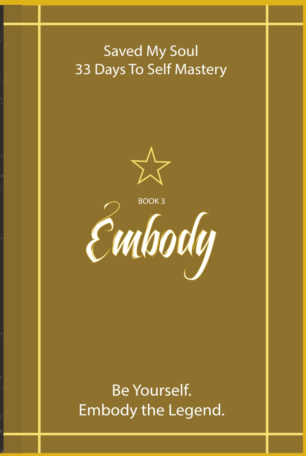 Embody the Legend: Saved My Soul - 33 Days To Self Mastery | Book 3