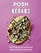Price comparison product image Posh Kebabs: Over 70 Recipes for Sensational Skewers and Chic Shawarmas (Posh 4)