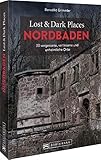 Bruckmann Dark Tourism Guide – Lost & Dark Places Nordbaden: 33 vergessene, verlassene und unheimliche Orte - Benedikt Grimmler 