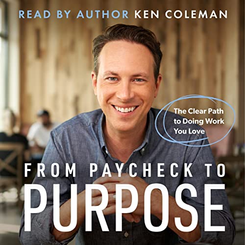 From Paycheck to Purpose The Clear Path to Doing Work You
