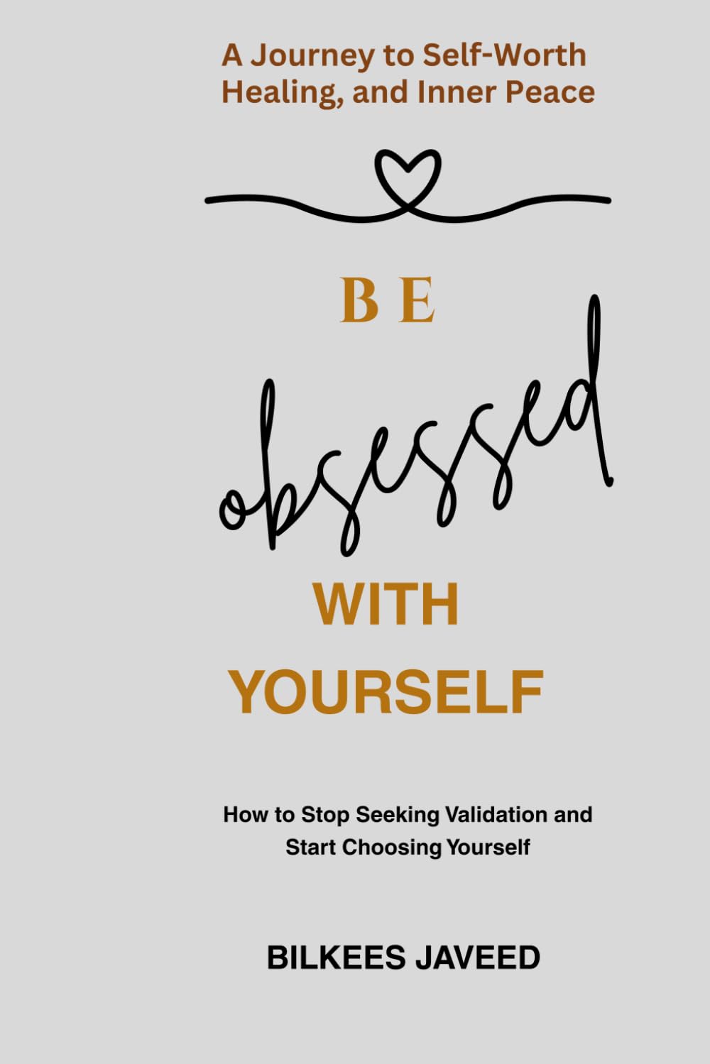 BE OBSSESED WITH YOURSELF: How to Stop Seeking Validation and Start Choosing Yourself