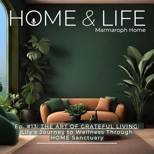 『EP 5: THE ART OF GRATEFUL LIVING: Lily's Journey to Wellness Through HOME Sanctuary』のカバーアート