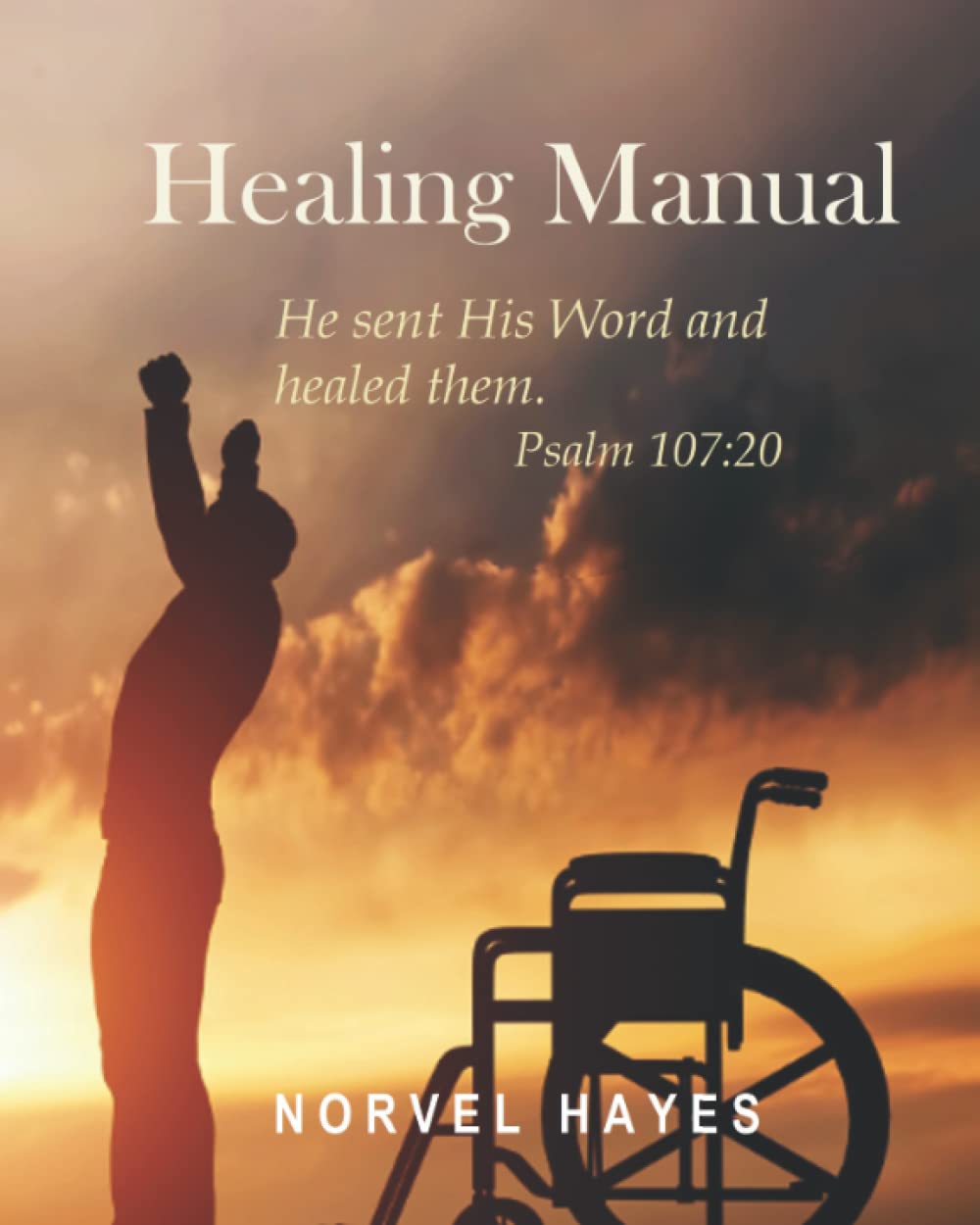 Healing Manual: He sent His Word and healed them. Psalm 107:20